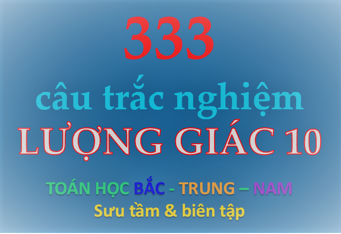 Tổng hợp 333 câu trắc nghiệm lượng giác 10