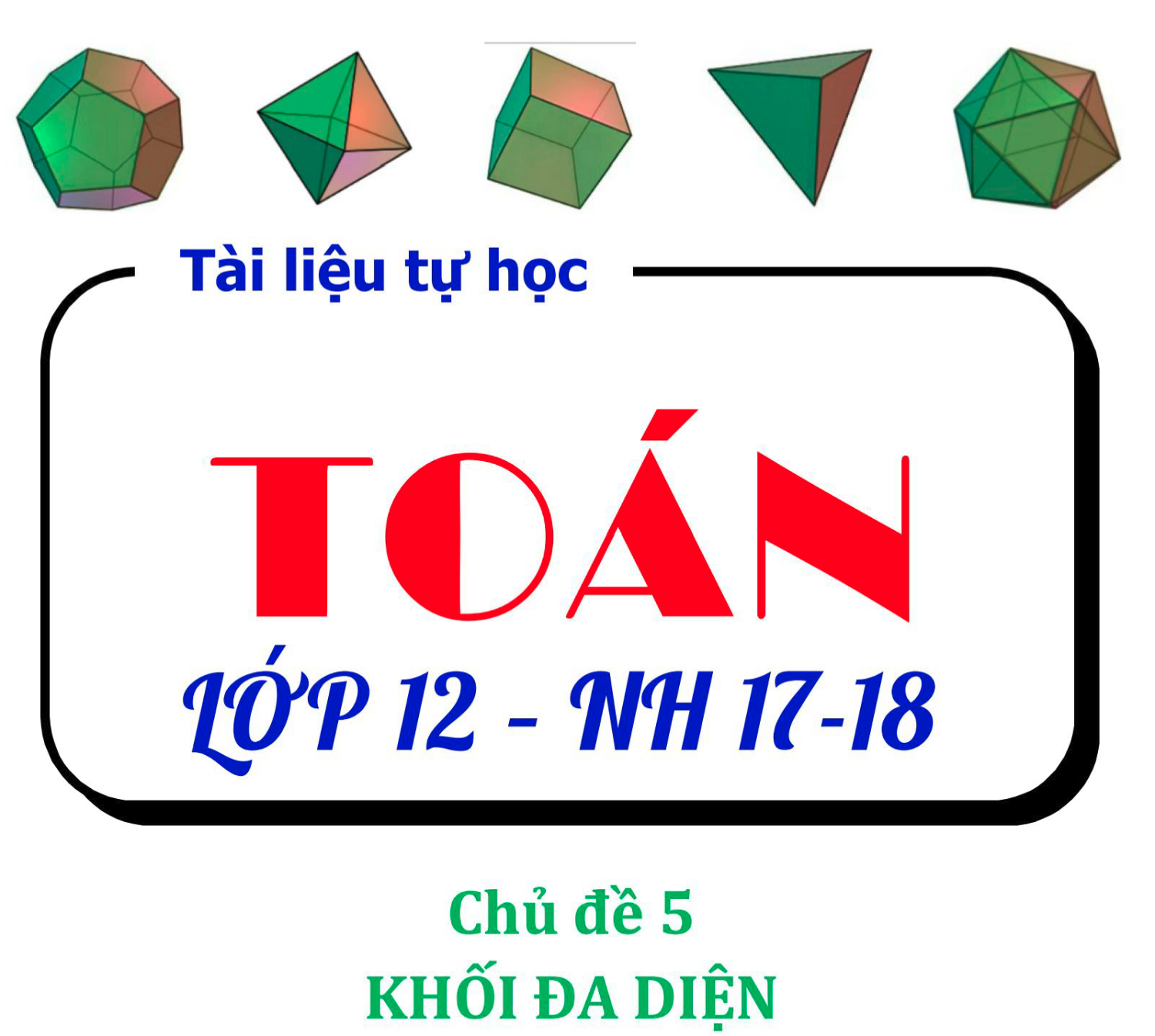 Tài liệu tự học Toán 12 chủ đề 5 Khối đa diện