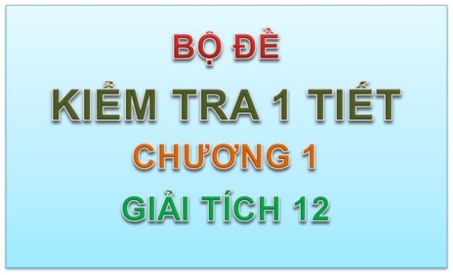 Bộ đề kiểm tra Giải tích 12 - Chương 1