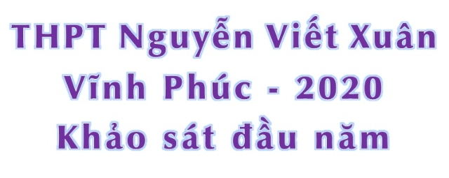 Đề thi xếp lớp Toán 12 năm 2019 – 2020 trường Nguyễn Viết Xuân – Vĩnh Phúc