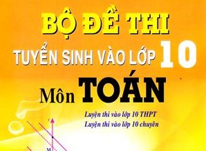 Tuyển tập đề thi tuyển sinh vào lớp 10 qua các năm