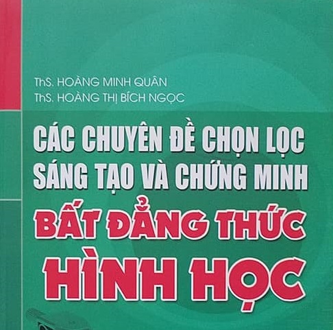 Các chuyên đề chọn lọc sáng tạo và chứng minh bất đẳng thức hình học