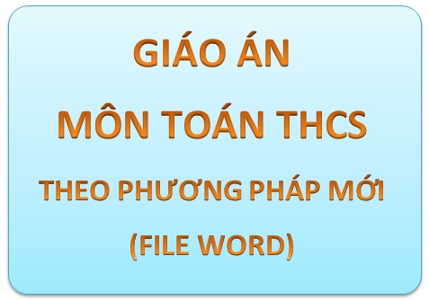 Giáo án môn Toán THCS theo phương pháp mới (file Word)