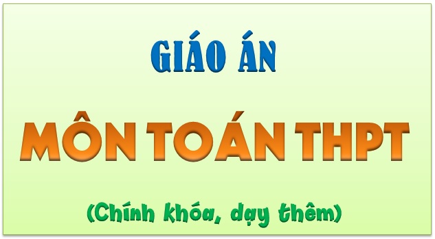 Bộ giáo án môn Toán THPT mới