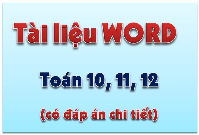 [File word] Tài liệu toán 10, 11, 12 (2019 – 2020)