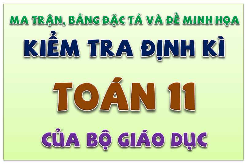 Ma trận, bảng đặc tả và đề minh họa kiểm tra định kì Toán 11 của BGD 2021