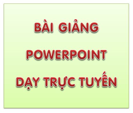 Tổng hợp nguồn tư liệu sử dụng dạy Online mùa Covid