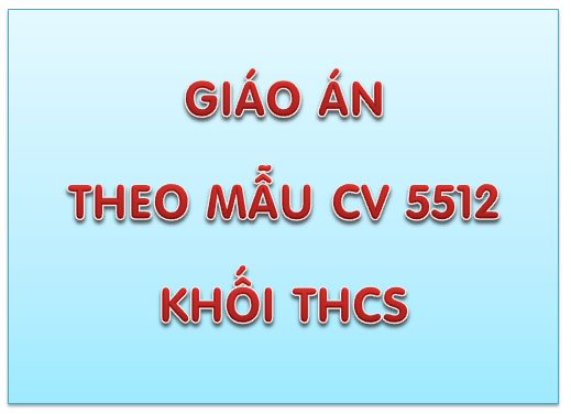 Bộ giáo án theo công văn 5512 dành cho THCS