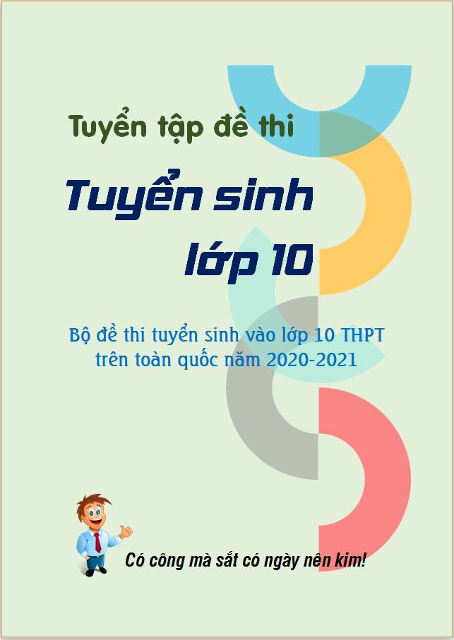 Tuyển tập đề thi tuyển sinh vào lớp 10 toàn quốc năm 2020