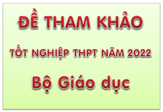 Đề thi tham khảo Kỳ thi tốt nghiệp THPT năm 2022