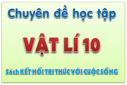 Chuyên đề học tập môn Vật lí 10 - KNTT
