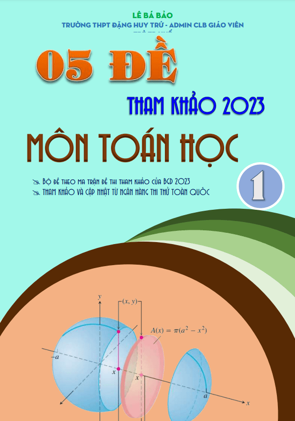Lê Bá Bảo - 05 đề tham khảo ôn thi tốt nghiệp THPT năm 2023 môn Toán