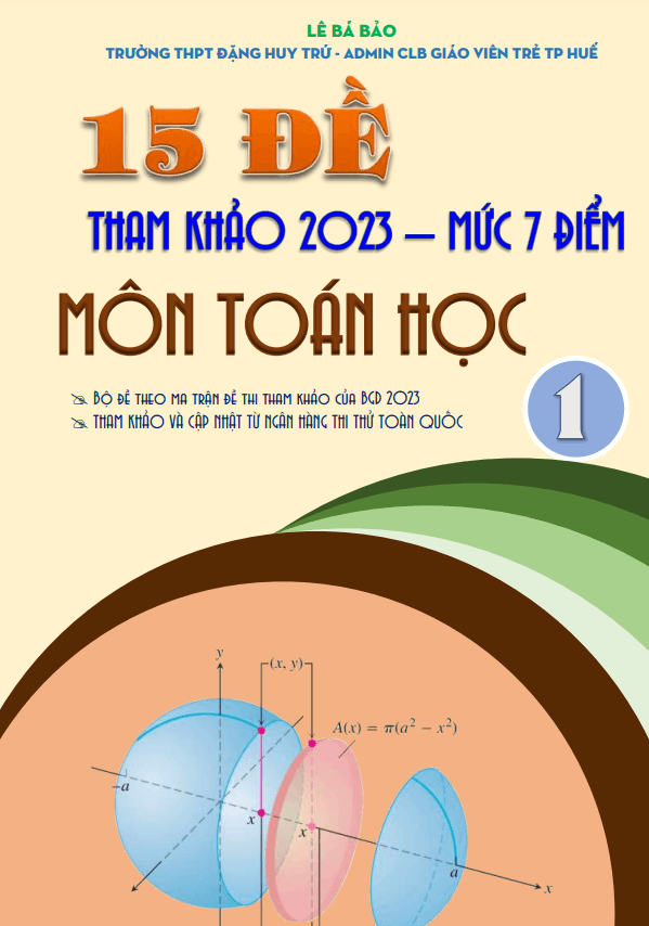 Lê Bá Bảo - 15 đề tham khảo ôn thi tốt nghiệp THPT 2023 môn Toán mức độ 7 điểm