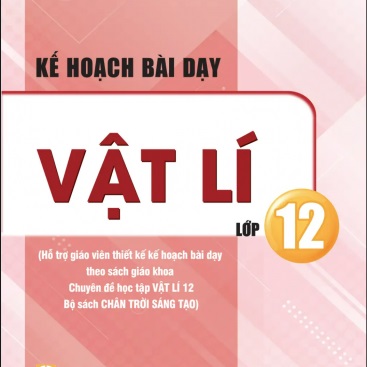 Kế hoạch bài dạy Vật lí 12 - Ba bộ sách