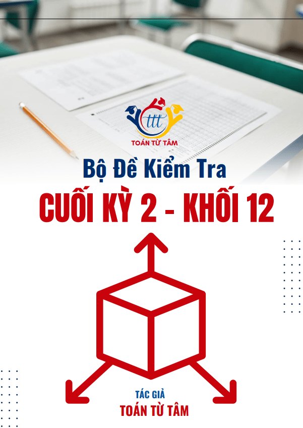 Bộ đề kiểm tra cuối học kỳ 2 môn Toán 12 năm học 2024 – 2025
