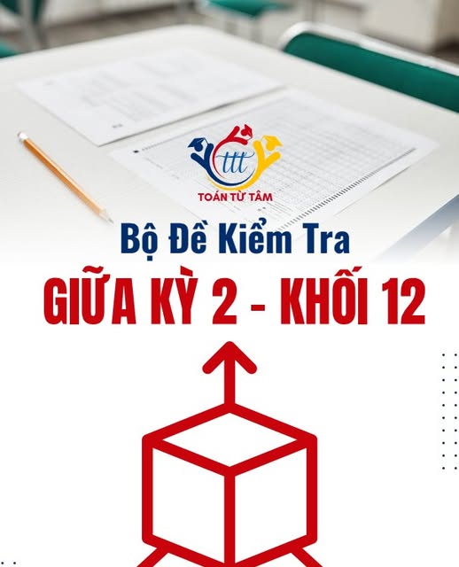 Bộ đề kiểm tra giữa học kỳ 2 môn Toán 12 năm học 2024 – 2025