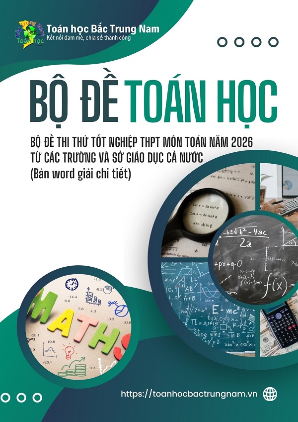 Bộ đề thi thử Tốt nghiệp THPT Môn TOÁN năm 2026 – từ các Trường và Sở Giáo Dục cả nước (bản WORD giải chi tiết)